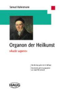 organon der heilkunst. aude sapere. auf der grundlage der 1992 vom herausgeber bearbeiteten textkritischen ausgabe des manuskriptes hahnemanns (1842)