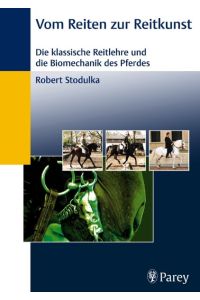 Vom Reiten zur Reitkunst: Die klassische Reitlehre und die Biomechanik des Pferdes [Hardcover] Stodulka, Robert