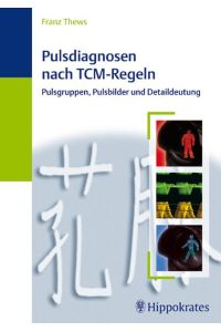 Pulsdiagnosen nach TCM-Regeln: Pulsgruppen, Pulsbilder und Detaildeutung