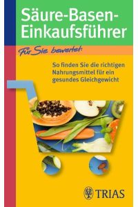 Säure-Basen-Einkaufsführer: So finden Sie die richtigen Nahrungsmittel für ein gesundes Gleichgewicht Worlitschek, Michael and Mayr, Peter