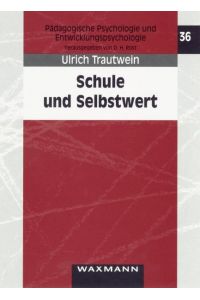 Schule und Selbstwert: Entwicklungsverlauf, Bedeutung von Kontextfaktoren und Effekte auf die Verhaltensebene von Ulrich Trautwein