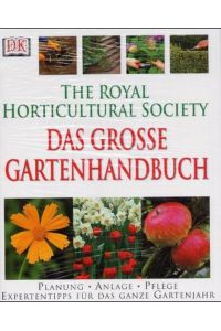 Das grosse Gartenhandbuch. [Planung, Anlage, Pflege, Expertentipps für das ganze Gartenjahr].
