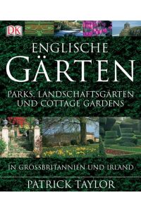 Englische Gärten : Landschaftsparks und Cottage Gardens in Grossbritannien und Irland