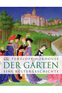 Der Garten: Eine Kulturgeschichte Hobhouse, Penelope