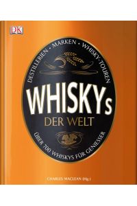 Whiskys der Welt : [Destillerien, Marken, Whiskey-Touren ; über 700 Whiskys für Genießer].   - hrsg. von Charles MacLean. Mit Beitr. von Dave Broom ...