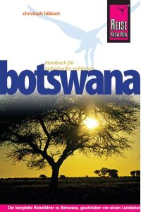 Botswana : [der komplette Reiseführer zu Botswana, geschrieben von einem Landeskenner mit jahrelanger Afrika-Erfahrung].   - Aus der Reihe Reise-Know-How.