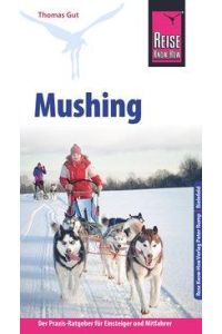 Reise Know-How Mushing - Hundeschlittenfahren Der Praxis-Ratgeber für Einsteiger und Mitfahrer (Sachbuch)