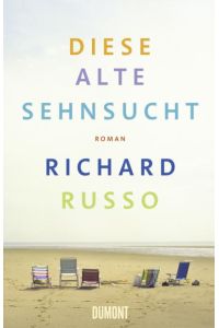 Diese alte Sehnsucht : Roman.   - Richard Russo. Aus dem Engl. von Dirk van Gunsteren