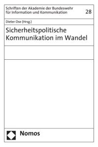 Sicherheitspolitische Kommunikation im Wandel (Schriften der Akademie der Bundeswehr für Information und Kommunikation ; Bd. 28. )