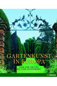 Gartenkunst in Europa  - : von der Antike bis zur Gegenwart / hg. von Rolf Toman. Fotogr. von Markus Bassler...