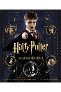 Harry Potter: Der große Filmzauber (Erweiterte Neuausgabe): Von den kreativen Köpfen der Harry Potter-Filme