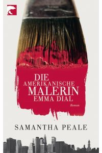 Die amerikanische Malerin Emma Dial : Roman. Aus dem Amerikan. von Robin Detje