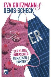 Sie & Er : der kleine Unterschied beim Essen und Trinken.   - Eva Gritzmann & Denis Scheck