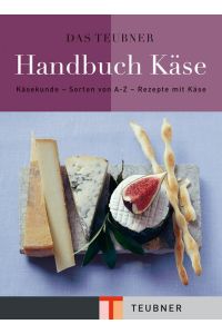 Das TEUBNER Handbuch Käse: Käsekunde - Käselexikon - Käserezepte ( Teubner Handbücher ) [Gebundene Ausgabe]