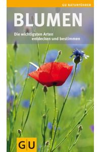 Blumen : [die wichtigsten Arten entdecken und bestimmen].   - Angelika Lang. [Hrsg.: Georg Kessler] / GU-Naturführer