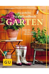 Das große GU Praxishandbuch Garten: Guter Rat für ein ganzes Gärtnerleben (GU Gartenpraxis)