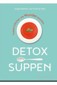 Detox-Suppen - Suppen & Brühen, die Wunder bewirken