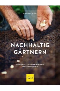 Nachhaltig gärtnern: Biologisch, ressourcenschonend und klimafreundlich (GU Gartenpraxis)