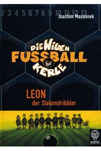 Leon, der Slalomdribbler: Die Wilden Fußballkerle Bd. 1