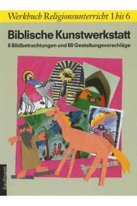 Biblische Kunstwerkstatt: 8 Bildbetrachtungen und 60 Gestaltungsvorschläge (1. bis 6. Klasse) (Werkbuch Religionsunterricht) Goecke-Seischab, Margarete Luise