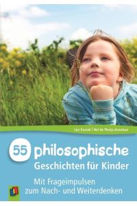 55 Philosophische Geschichten für Kinder.   - Mit Frageimpulsen zum Nach- und Weiterdenken.