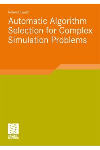 Automatic Algorithm Selection for Complex Simulation Problems Roland Ewald