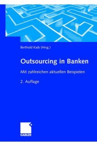 Outsourcing in Banken: Mit zahlreichen aktuellen Beispielen [Hardcover] Kaib, Berthold