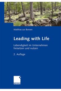 Leading with Life: Lebendigkeit im Unternehmen freisetzen und nutzen