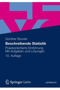 Beschreibende Statistik: Praxisorientierte Einführung - Mit Aufgaben und Lösungen