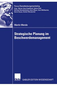 Strategische Planung im Beschwerdemanagement: Diss. Univ. Eichstaett-Ingolstadt (Fokus Dienstleistungsmarketing) [Paperback] Mende, Martin and Stauss, Prof. Dr. Bernd