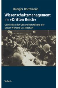 Wissenschaftsmanagement im Dritten Reich. Bde. 1+2.   - Geschichte der Generalverwaltung der Kaiser-Wilhelm-Gesellschaft.
