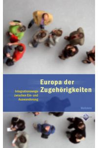 Europa der Zugehörigkeiten. Integrationswege zwischen Ein- und Auswanderung (Genshagener Gespräche)