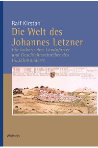 Die Welt des Johannes Letzner.   - Ein lutherischer Landpfarrer und Geschichtsschreiber des 16. Jahrhunderts.