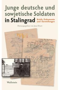Junge deutsche und sowjetische Soldaten in Stalingrad : Briefe, Dokumente und Darstellungen.   - herausgegeben von Jens Ebert