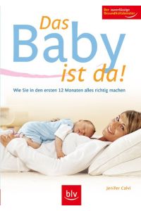 Das Baby ist da! : wie Sie in den ersten 12 Monaten alles richtig machen (Sg7h)