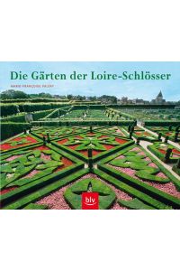 Die Gärten der Loire-Schlösser  - / Text: Marie-Françoise Valéry. Übers. [aus d. Franz.]: Maria Gurlitt-Sartori...
