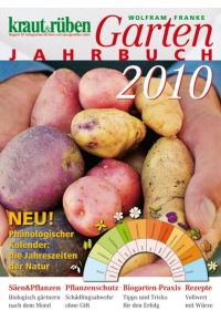 kraut & rüben Garten-Jahrbuch 2010: Säen und Pflanzen, Pflanzenschutz, Biogarten-Praxis und Rezepte von Wolfram Franke