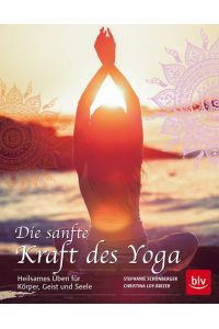 Die sanfte Kraft des Yoga: Heilsames Üben für Körper, Geist und Seele