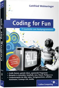 Coding for Fun: Programmieren, spielen, IT-Geschichte erleben (Galileo Computing) Wolmeringer, Gottfried.