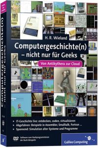 Computergeschichte(n) – nicht nur für Geeks: Von Antikythera zur Cloud (Galileo Computing) Wieland, H. R.