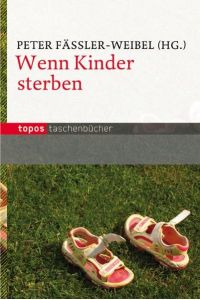 Wenn Kinder sterben.   - Peter Fässler-Weibel (Hg.), Topos-Taschenbücher ; Bd. 660