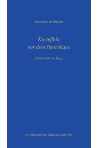 Kartoffeln vor dem Opernhaus: Zürich erlebt den Krieg (Fouqué Literaturverlag)