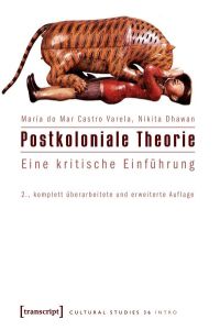 Postkoloniale Theorie : eine kritische Einführung.   - María do Mar Castro Varela ; Nikita Dhawan / Cultural studies ; Bd. 36