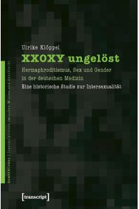 XX0XY ungelöst: Hermaphroditismus, Sex und Gender in der deutschen Medizin. Eine historische Studie zur Intersexualität (GenderCodes - Transkriptionen zwischen Wissen und Geschlecht).