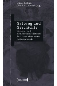 Gattung und Geschichte.   - Literatur- und medienwissenschaftliche Ansätze zu einer neuen Gattungstheorie.