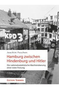 Hamburg zwischen Hindenburg und Hitler. Die nationalsozialistische Machteroberung einer roten Festung