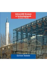 Universität Bremen & Technologiepark : ein Porträt.   - Jochen Mönch (Fotos) ; Thomas Kuzaj (Text). [Übers.: Hildegard und David Skevington]