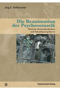 Die Reanimation der Psychosomatik: Kritische Bestandsaufnahme und Zukunftsperspektiven (Bibliothek der Psychoanalyse)