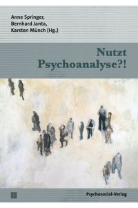Nutzt Psychoanalyse?!.   - Anne Springer ... (Hg.). Mit Beitr. von Christopher Bollas ... / Bibliothek der Psychoanalyse