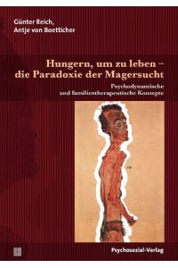 Hungern, um zu leben - die Paradoxie der Magersucht : psychodynamische und familientherapeutische Konzepte.   - Günter Reich, Antje von Boetticher / Therapie & Beratung.
